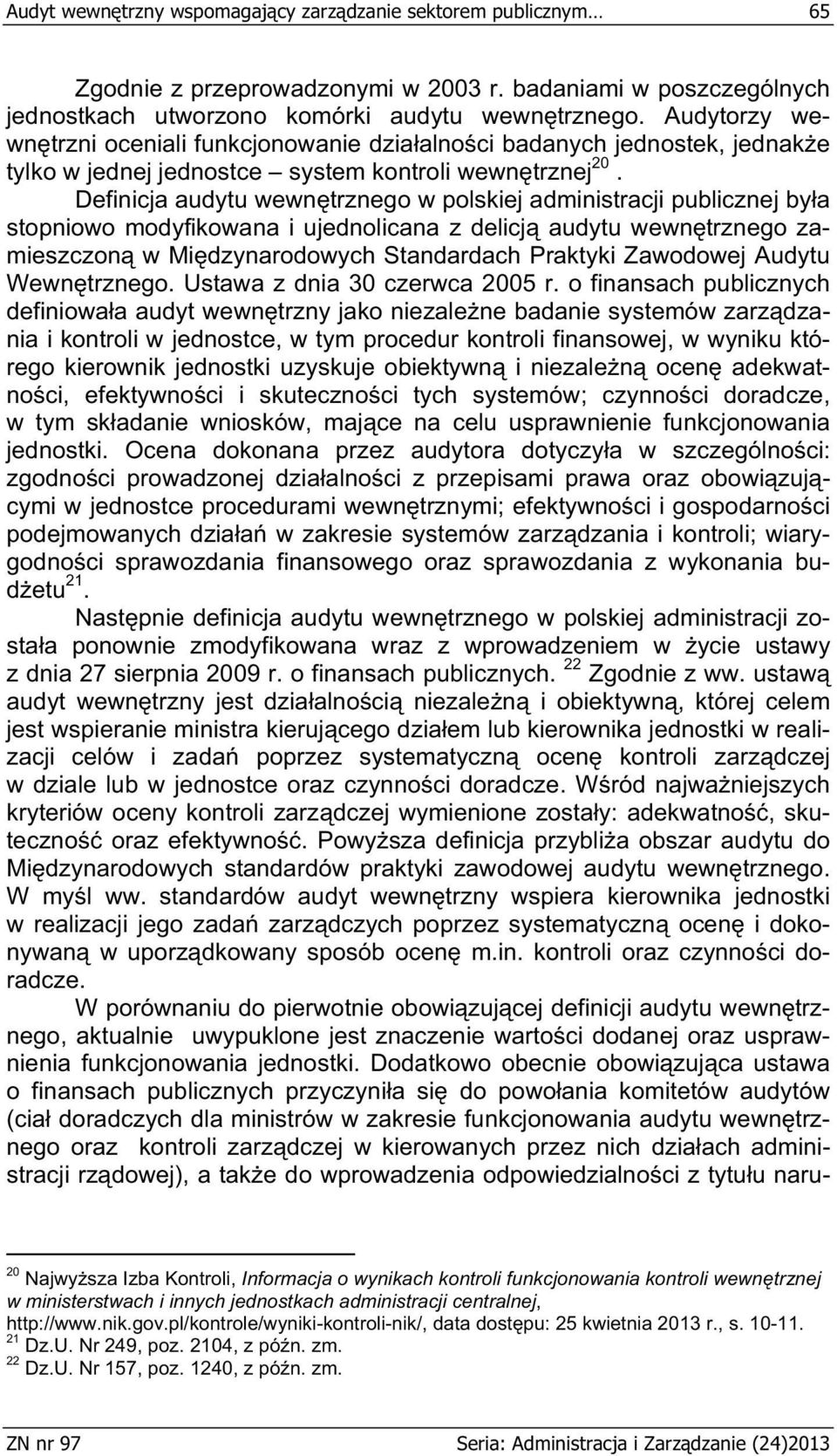 Definicja audytu wewn trznego w polskiej administracji publicznej by a stopniowo modyfikowana i ujednolicana z delicj audytu wewn trznego zamieszczon w Mi dzynarodowych Standardach Praktyki Zawodowej