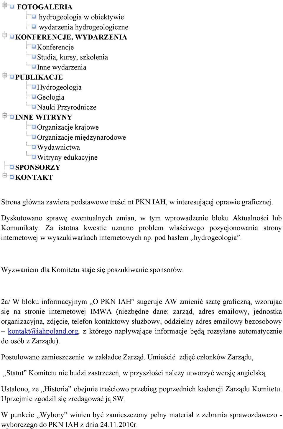 Dyskutowano sprawę ewentualnych zmian, w tym wprowadzenie bloku Aktualności lub Komunikaty.