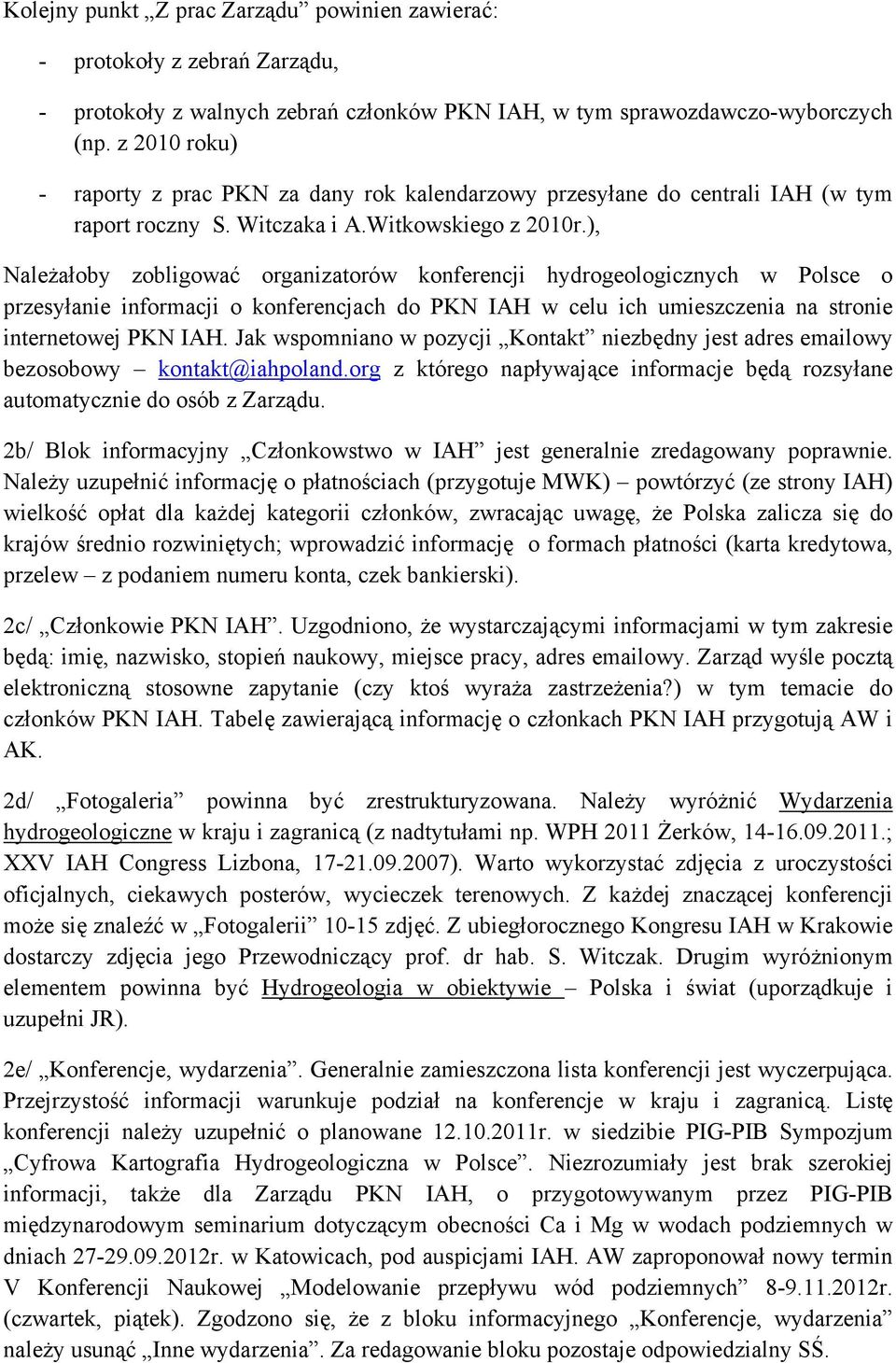 ), Należałoby zobligować organizatorów konferencji hydrogeologicznych w Polsce o przesyłanie informacji o konferencjach do PKN IAH w celu ich umieszczenia na stronie internetowej PKN IAH.