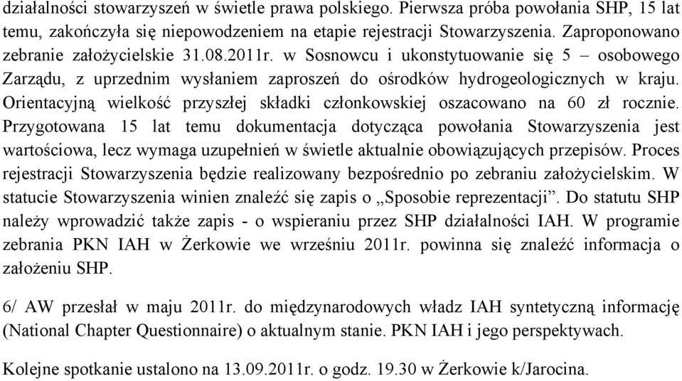 Orientacyjną wielkość przyszłej składki członkowskiej oszacowano na 60 zł rocznie.