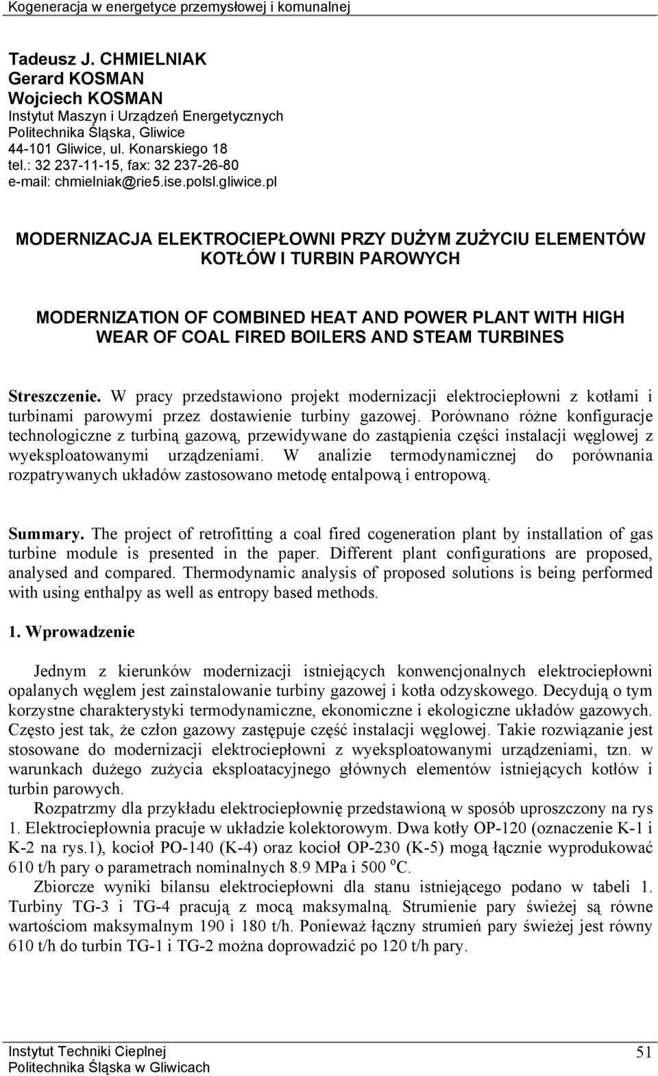 pl MODERIZACJA ELEKTROCIEPŁOWI PRZY DUŻYM ZUŻYCIU ELEMETÓW KOTŁÓW I TURI PAROWYCH MODERIZATIO OF COMIED HEAT AD POWER PLAT WITH HIGH WEAR OF COAL FIRED OILERS AD STEAM TURIES Sreszczenie.