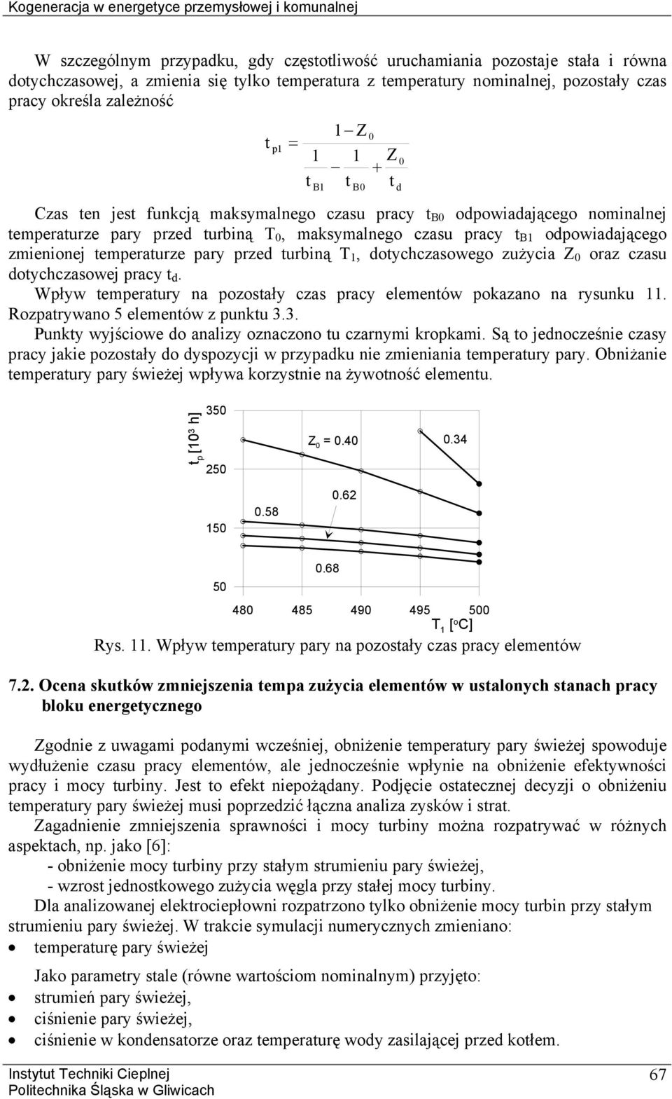 odpowiadającego zmienionej emperaurze pary przed urbiną T 1, doychczasowego zużycia Z oraz czasu doychczasowej pracy d. Wpływ emperaury na pozosały czas pracy elemenów pokazano na rysunku 11.