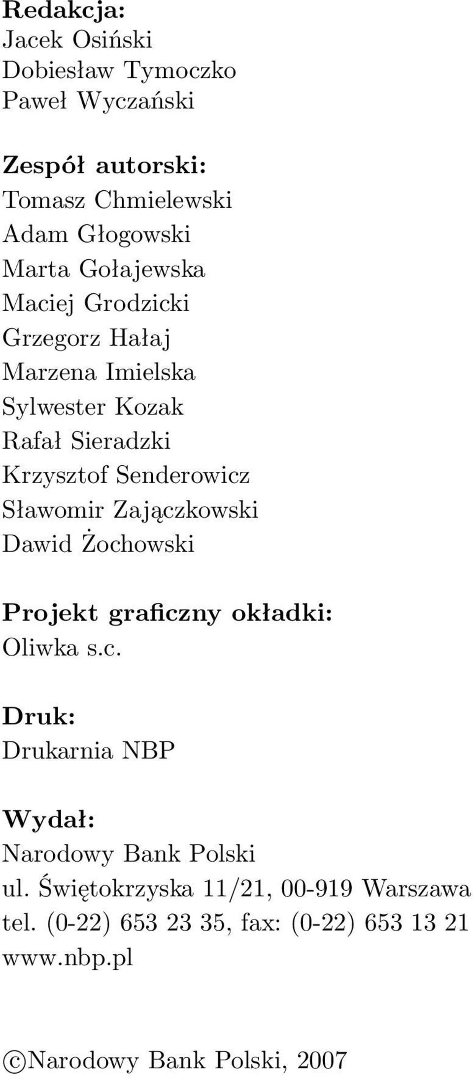 Sławomir Zajączkowski Dawid Żochowski Projekt graficzny okładki: Oliwka s.c. Druk: Drukarnia NBP Wydał: Narodowy Bank Polski ul.