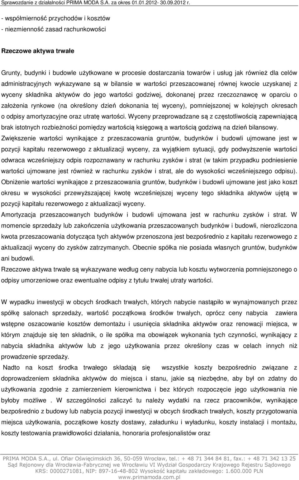 rynkowe (na określony dzień dokonania tej wyceny), pomniejszonej w kolejnych okresach o odpisy amortyzacyjne oraz utratę wartości.