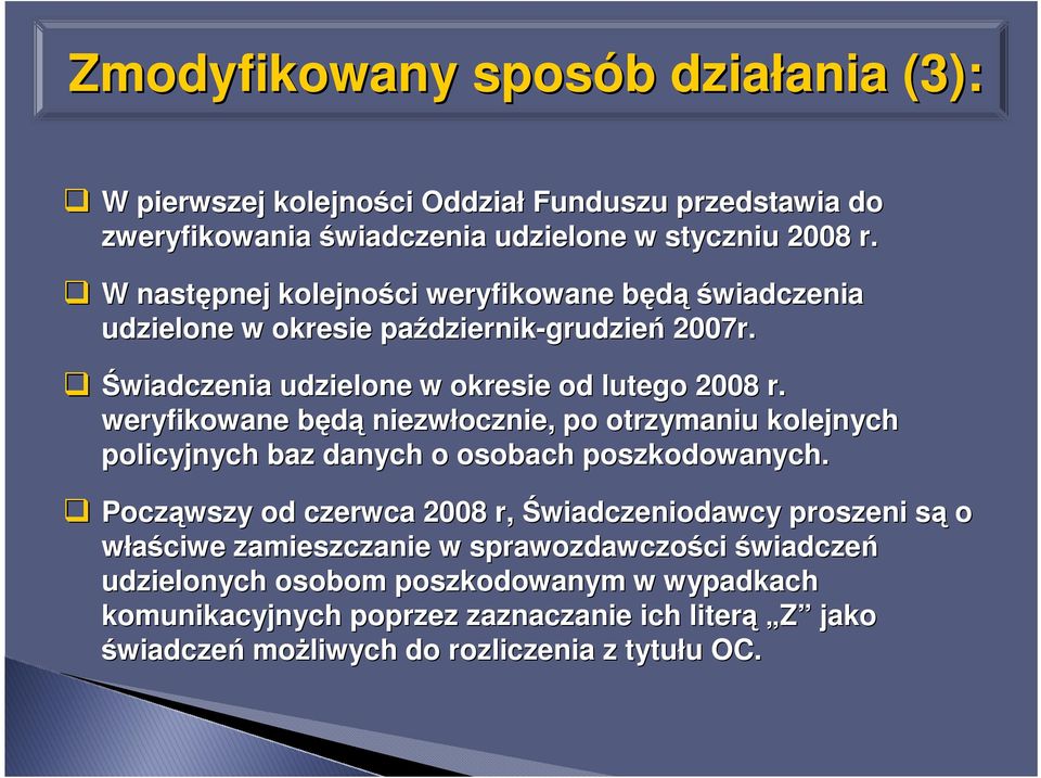 weryfikowane będąb niezwłocznie, po otrzymaniu kolejnych policyjnych baz danych o osobach poszkodowanych.