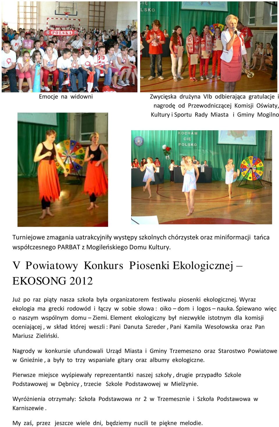 V Powiatowy Konkurs Piosenki Ekologicznej EKOSONG 2012 Już po raz piąty nasza szkoła była organizatorem festiwalu piosenki ekologicznej.