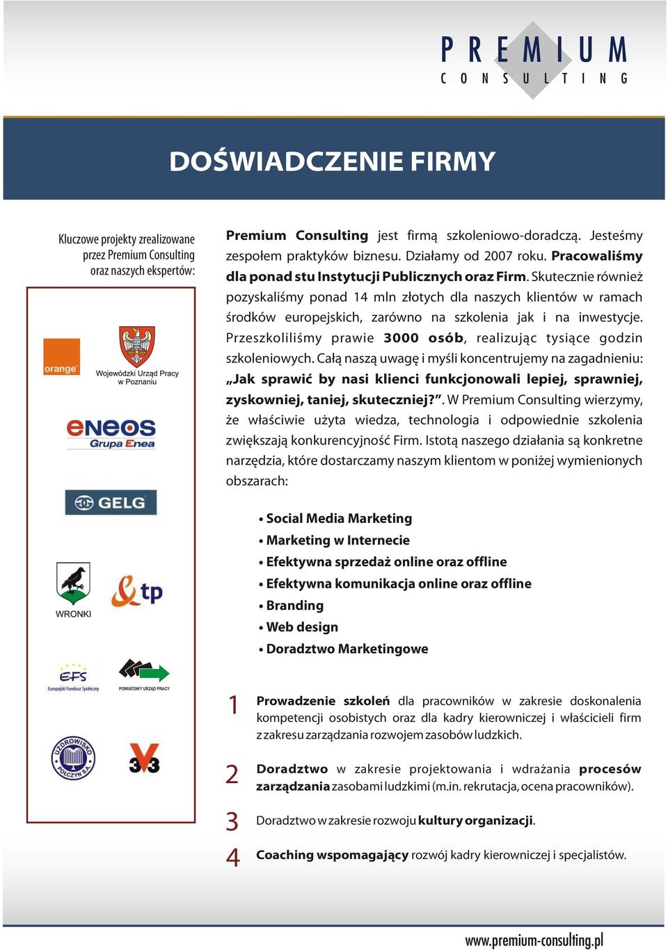 Skutecznie również pozyskaliśmy ponad 14 mln złotych dla naszych klientów w ramach środków europejskich, zarówno na szkolenia jak i na inwestycje.