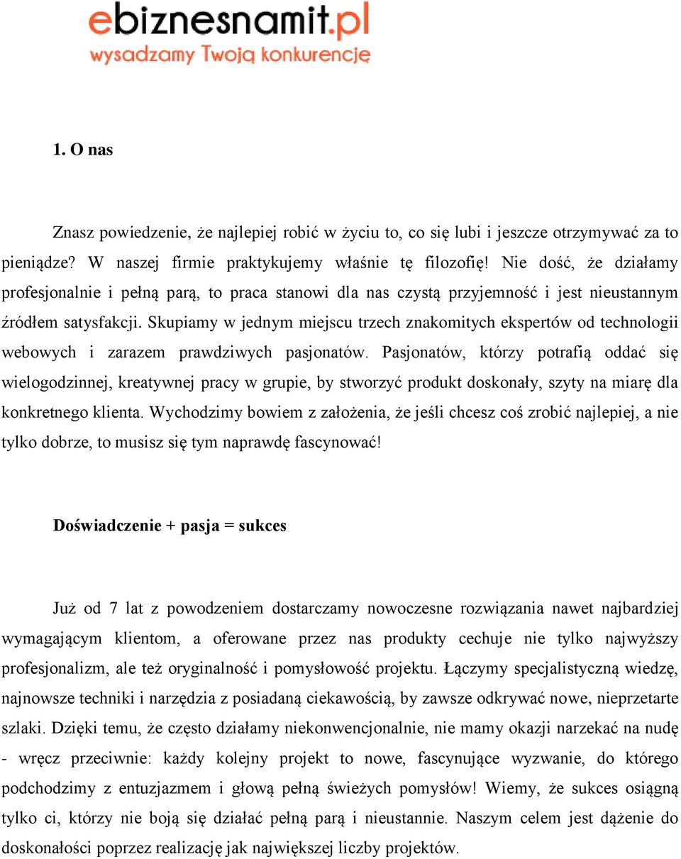 Skupiamy w jednym miejscu trzech znakomitych ekspertów od technologii webowych i zarazem prawdziwych pasjonatów.