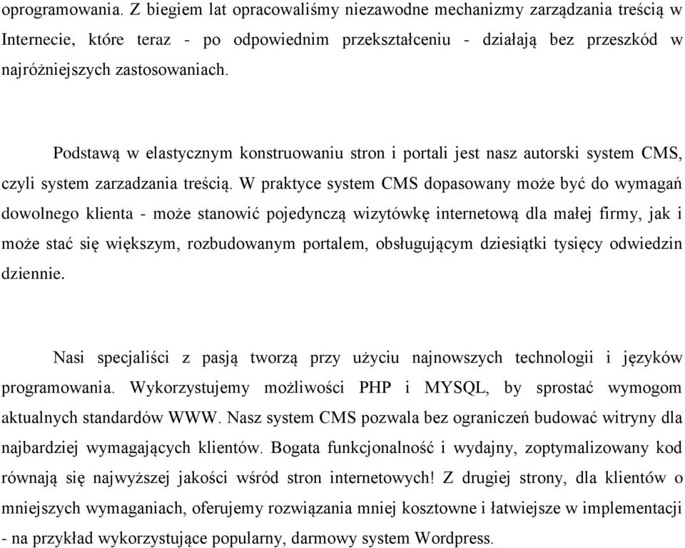 Podstawą w elastycznym konstruowaniu stron i portali jest nasz autorski system CMS, czyli system zarzadzania treścią.