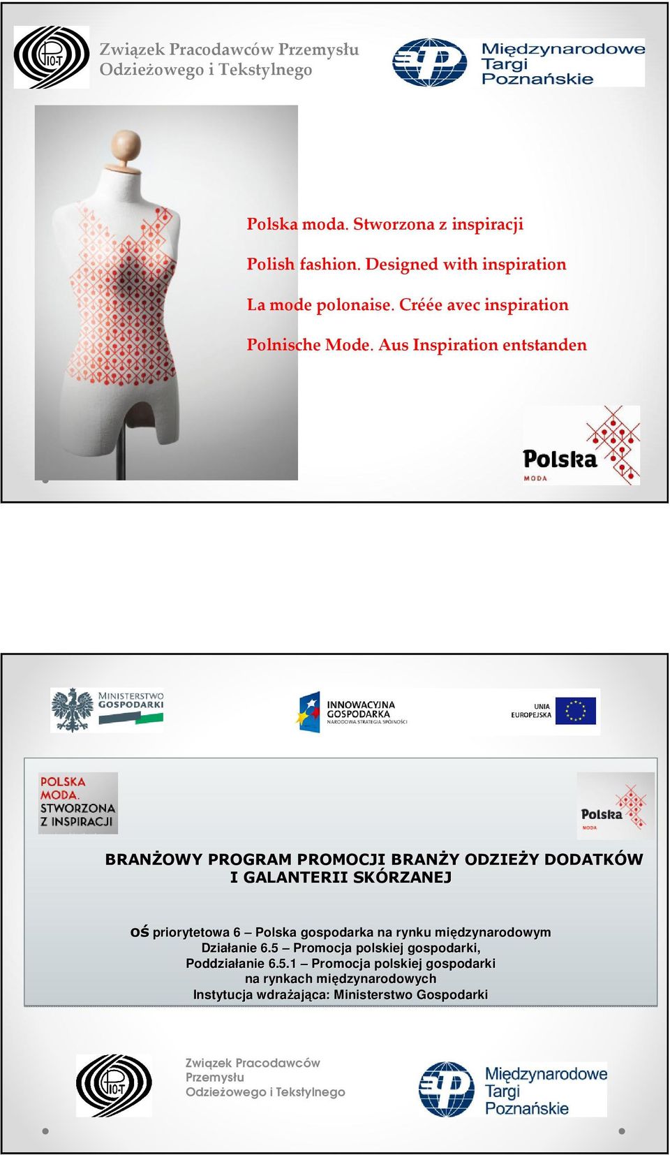 Aus Inspiration entstanden BRANśOWY PROGRAM PROMOCJI BRANśY Y ODZIEśY Y DODATKÓW I GALANTERII SKÓRZANEJ oś priorytetowa 6 Polska gospodarka na rynku