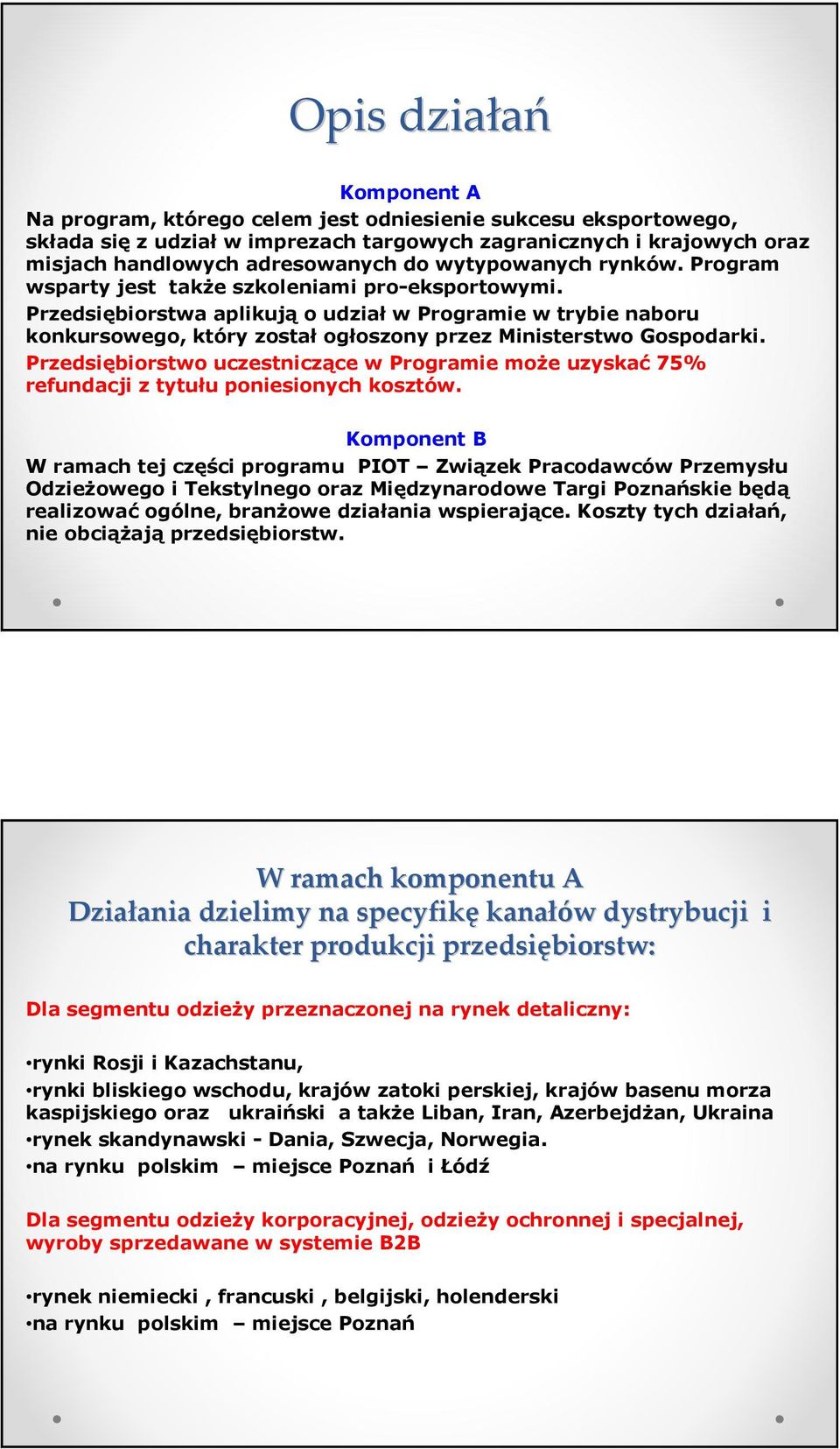 Przedsiębiorstwa aplikują o udział w Programie w trybie naboru konkursowego, który został ogłoszony przez Ministerstwo Gospodarki.