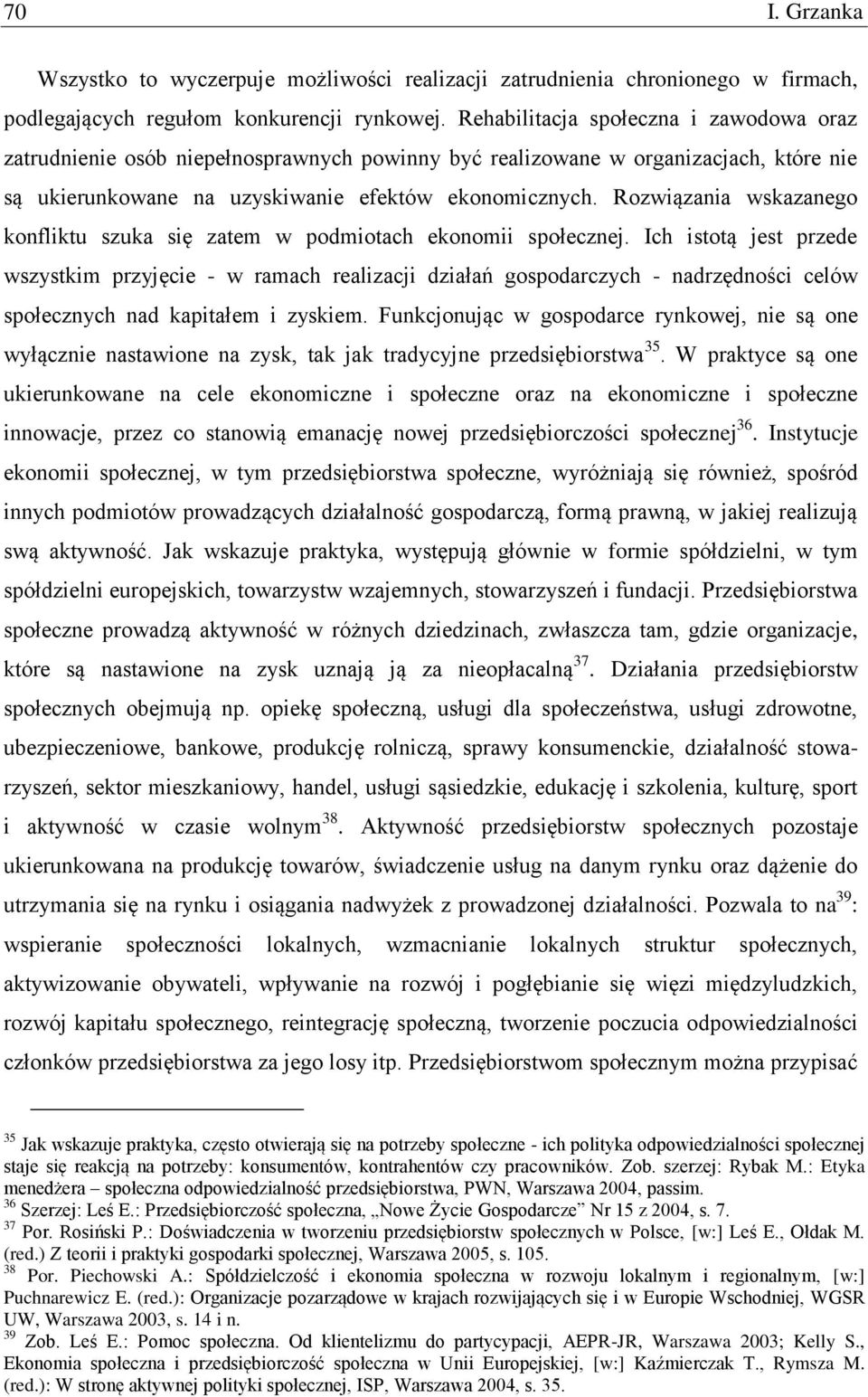 Rozwiązania wskazanego konfliktu szuka się zatem w podmiotach ekonomii społecznej.