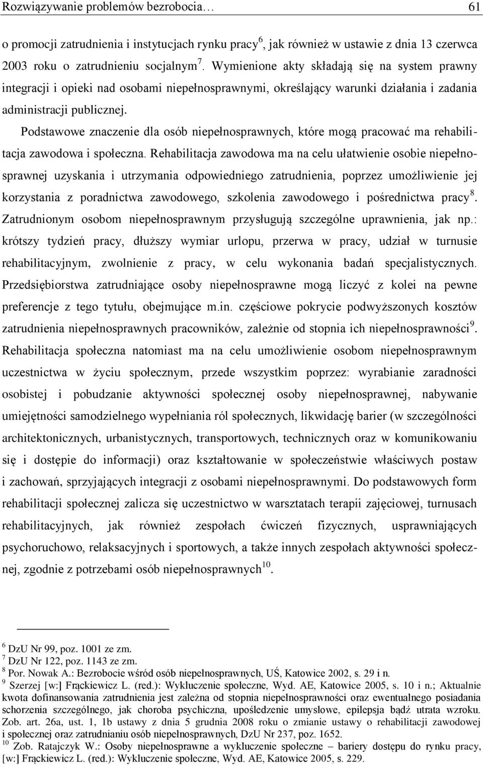 Podstawowe znaczenie dla osób niepełnosprawnych, które mogą pracować ma rehabilitacja zawodowa i społeczna.