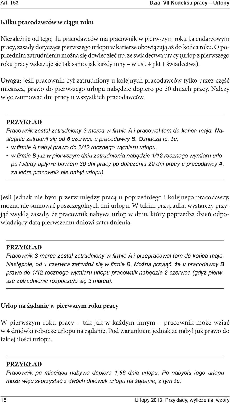 4 pkt 1 świadectwa). Uwaga: jeśli pracownik był zatrudniony u kolejnych pracodawców tylko przez część miesiąca, prawo do pierwszego urlopu nabędzie dopiero po 30 dniach pracy.