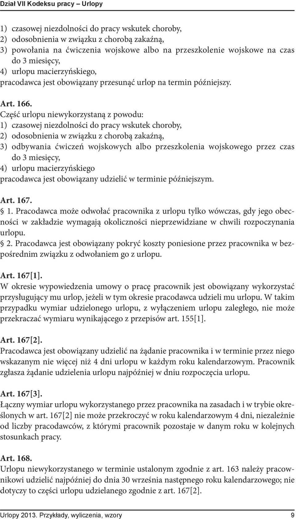 Część urlopu niewykorzystaną z powodu: 1) czasowej niezdolności do pracy wskutek choroby, 2) odosobnienia w związku z chorobą zakaźną, 3) odbywania ćwiczeń wojskowych albo przeszkolenia wojskowego