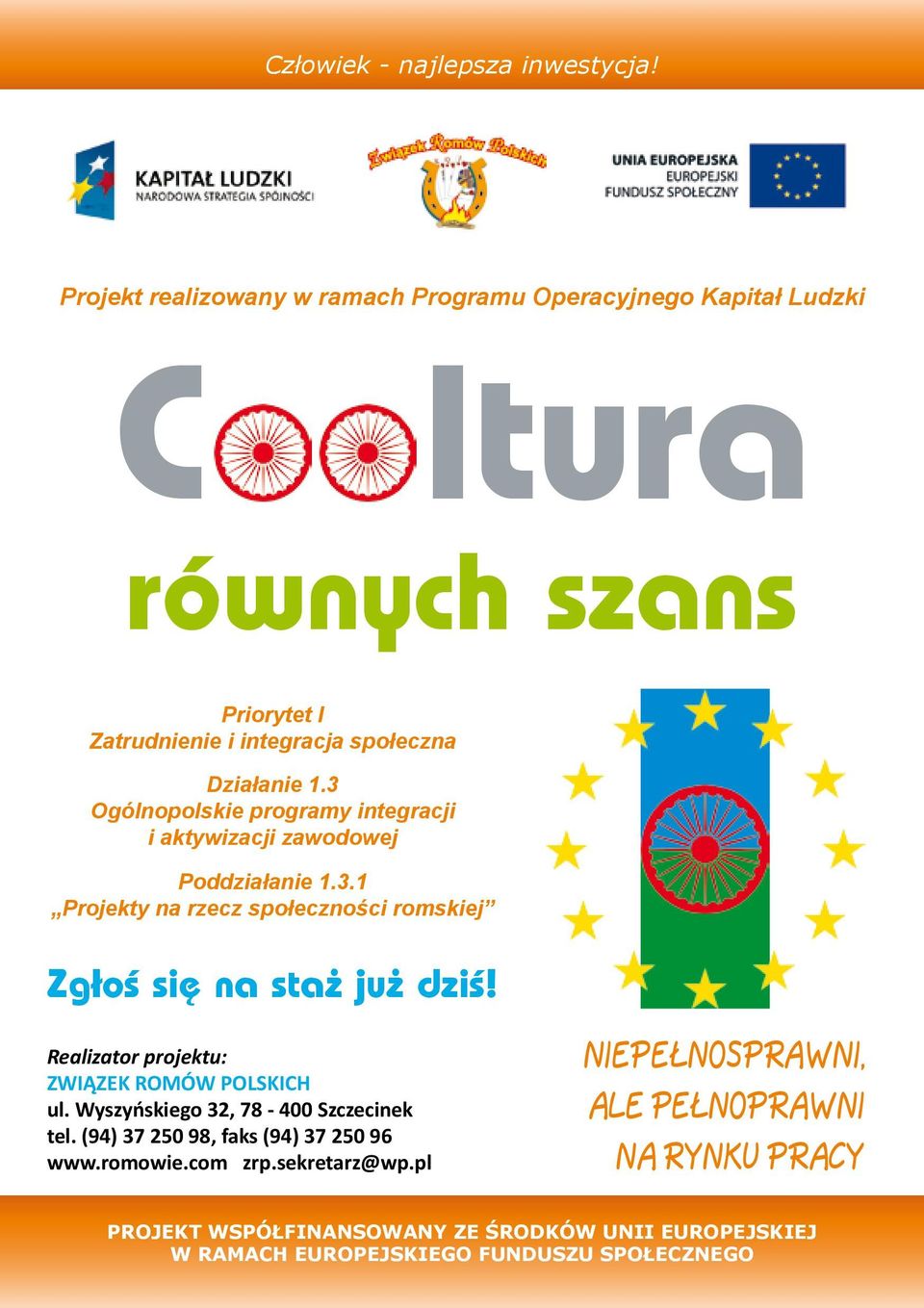 3 Ogólnopolskie programy integracji i aktywizacji zawodowej Poddziałanie 1.3.1 Projekty na rzecz społeczności romskiej Zgłoś się na staż już dziś!