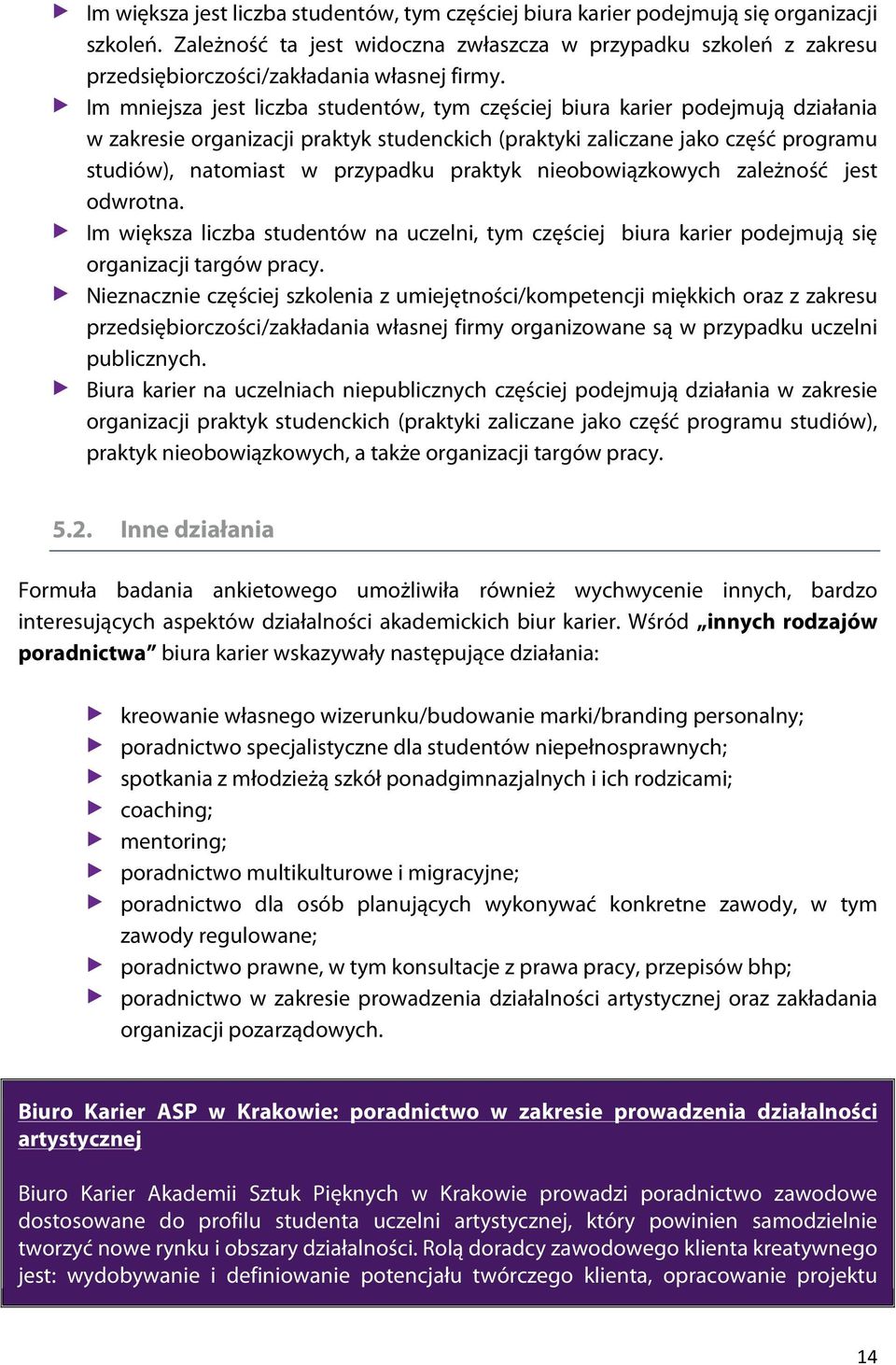 Im mniejsza jest liczba studentów, tym częściej biura karier podejmują działania w zakresie organizacji praktyk studenckich (praktyki zaliczane jako część programu studiów), natomiast w przypadku