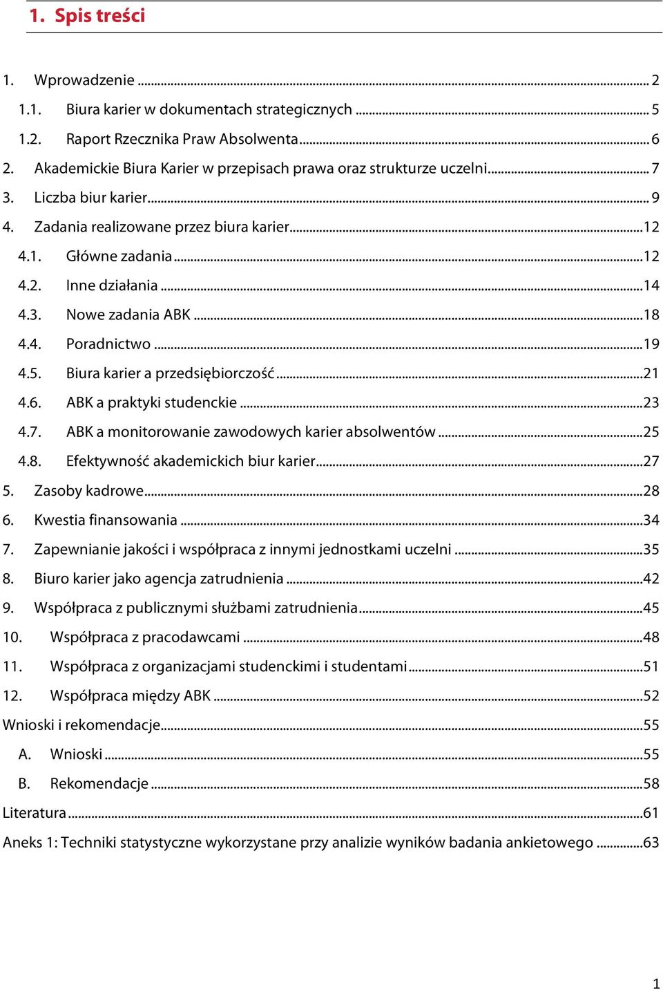 3. Nowe zadania ABK... 18 4.4. Poradnictwo... 19 4.5. Biura karier a przedsiębiorczość... 21 4.6. ABK a praktyki studenckie... 23 4.7. ABK a monitorowanie zawodowych karier absolwentów... 25 4.8. Efektywność akademickich biur karier.