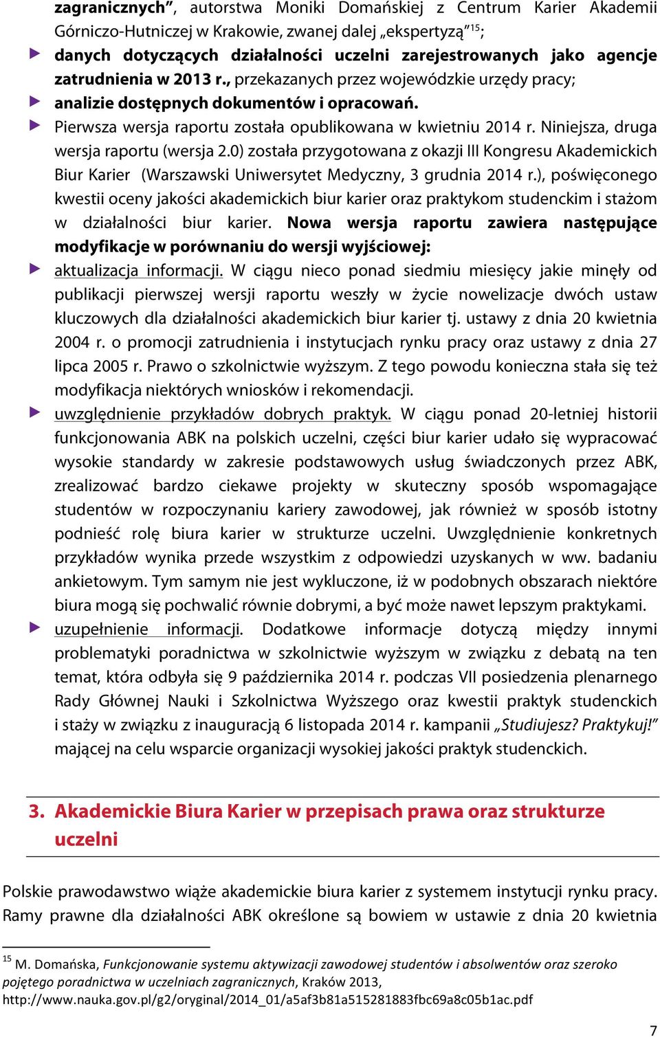 Niniejsza, druga wersja raportu (wersja 2.0) została przygotowana z okazji III Kongresu Akademickich Biur Karier (Warszawski Uniwersytet Medyczny, 3 grudnia 2014 r.