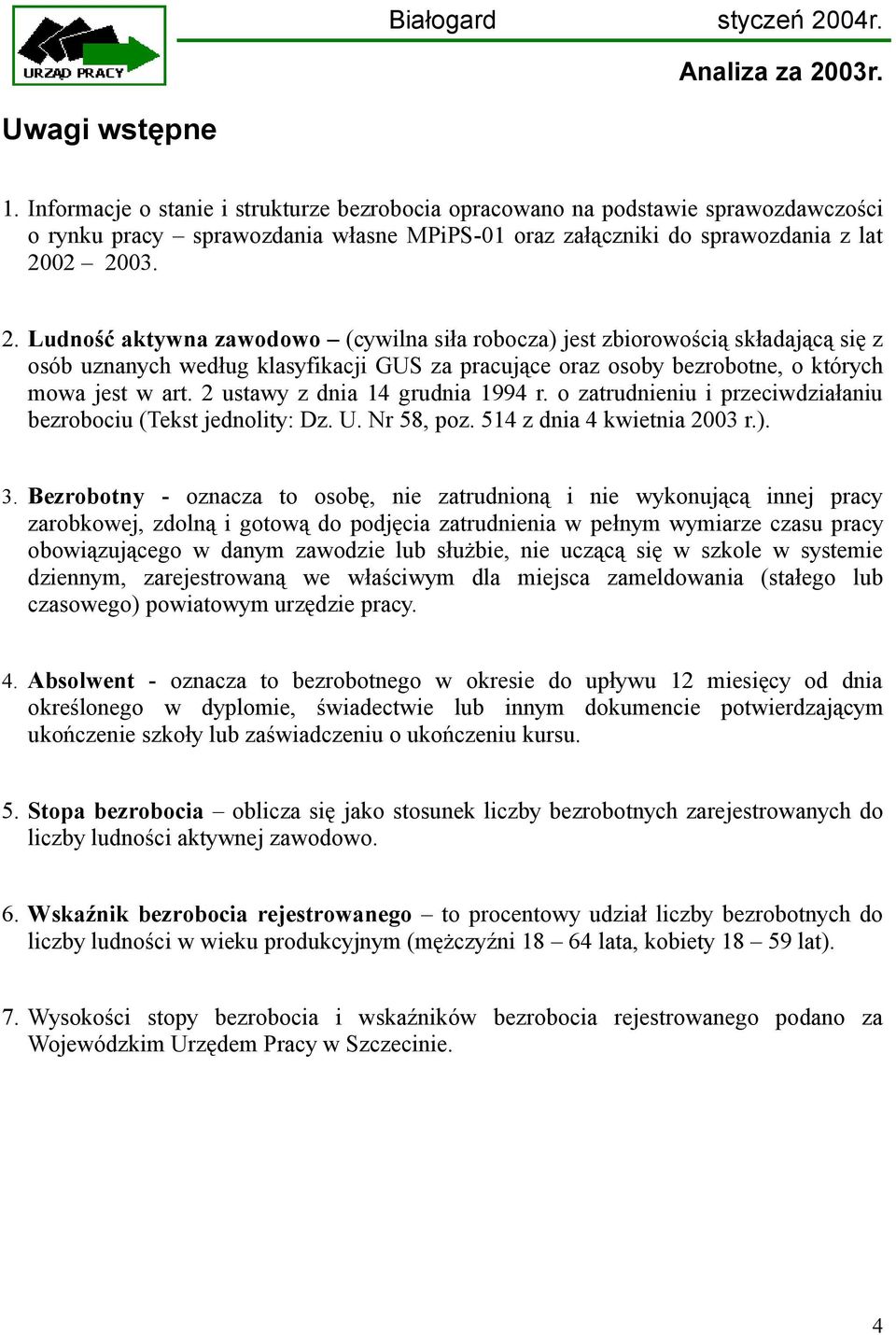 2 ustawy z dnia 14 grudnia 1994 r. o zatrudnieniu i przeciwdziałaniu bezrobociu (Tekst jednolity: Dz. U. Nr 58, poz. 514 z dnia 4 kwietnia 2003 r.). 3.