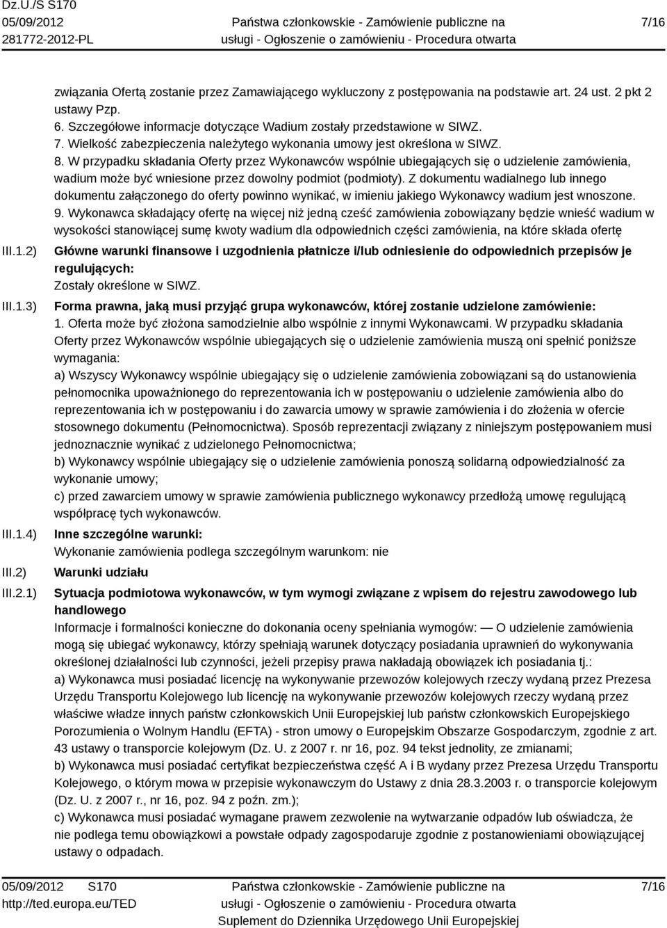 W przypadku składania Oferty przez Wykonawców wspólnie ubiegających się o udzielenie zamówienia, wadium może być wniesione przez dowolny podmiot (podmioty).