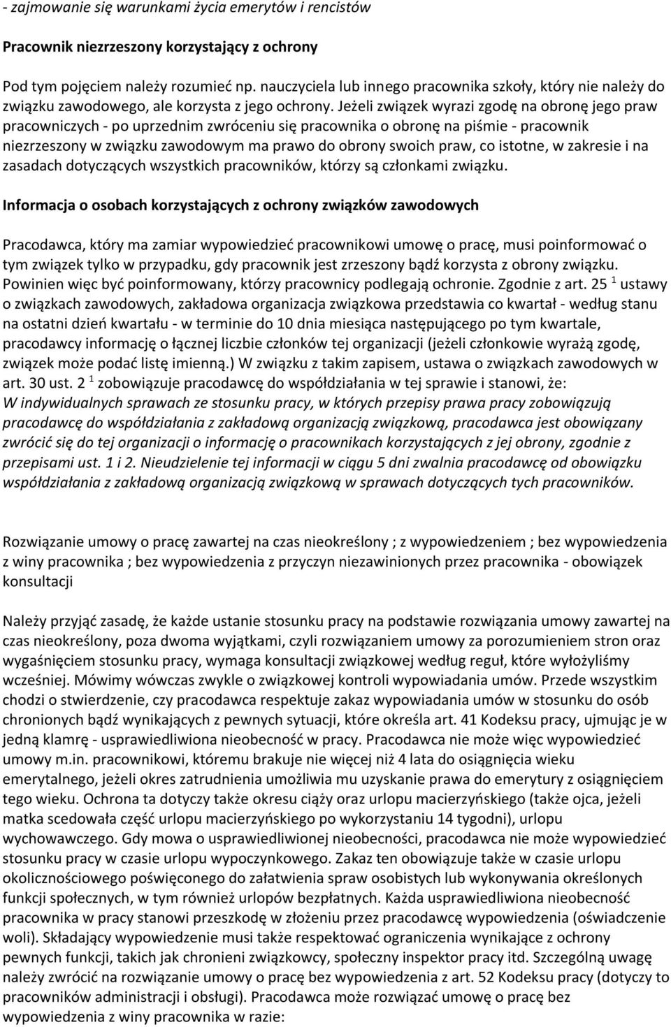 Jeżeli związek wyrazi zgodę na obronę jego praw pracowniczych - po uprzednim zwróceniu się pracownika o obronę na piśmie - pracownik niezrzeszony w związku zawodowym ma prawo do obrony swoich praw,