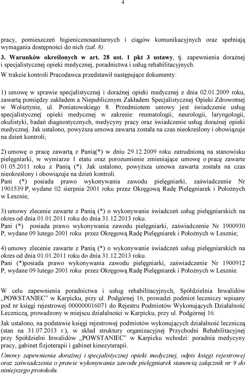 W trakcie kontroli Pracodawca przedstawił następujące dokumenty: 1) umowę w sprawie specjalistycznej i doraźnej opieki medycznej z dnia 02.01.