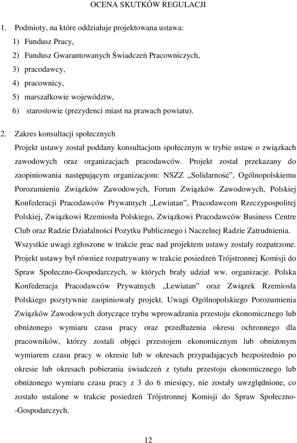 (prezydenci miast na prawach powiatu). 2. Zakres konsultacji społecznych Projekt ustawy został poddany konsultacjom społecznym w trybie ustaw o związkach zawodowych oraz organizacjach pracodawców.