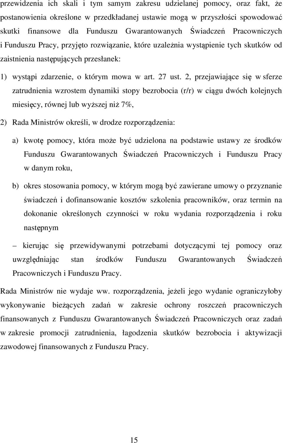 2, przejawiające się w sferze zatrudnienia wzrostem dynamiki stopy bezrobocia (r/r) w ciągu dwóch kolejnych miesięcy, równej lub wyższej niż 7%, 2) Rada Ministrów określi, w drodze rozporządzenia: a)