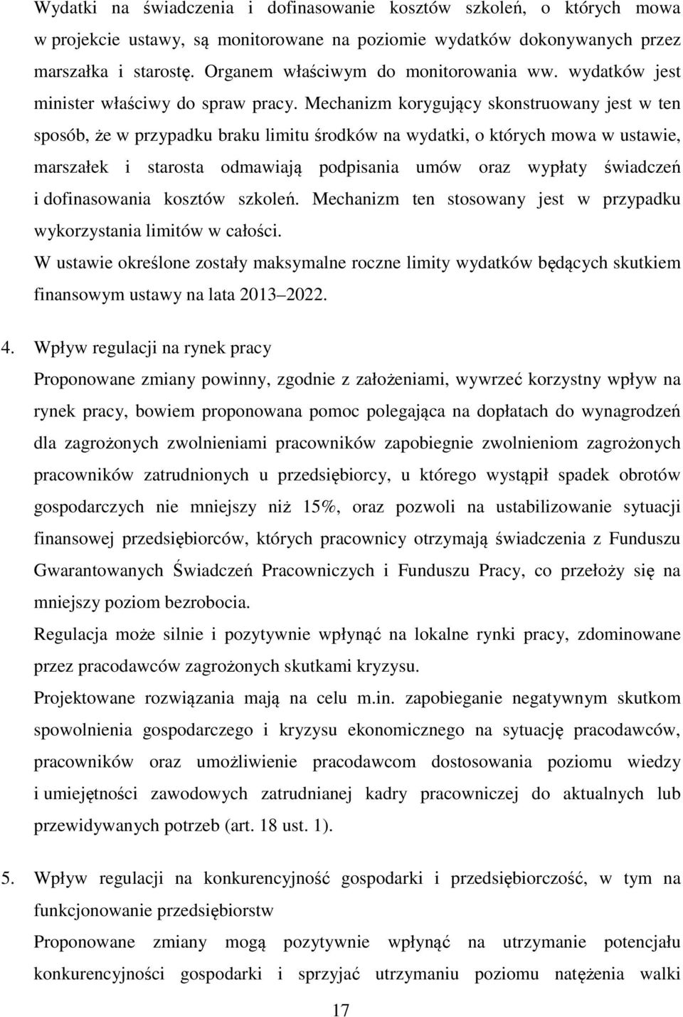 Mechanizm korygujący skonstruowany jest w ten sposób, że w przypadku braku limitu środków na wydatki, o których mowa w ustawie, marszałek i starosta odmawiają podpisania umów oraz wypłaty świadczeń i