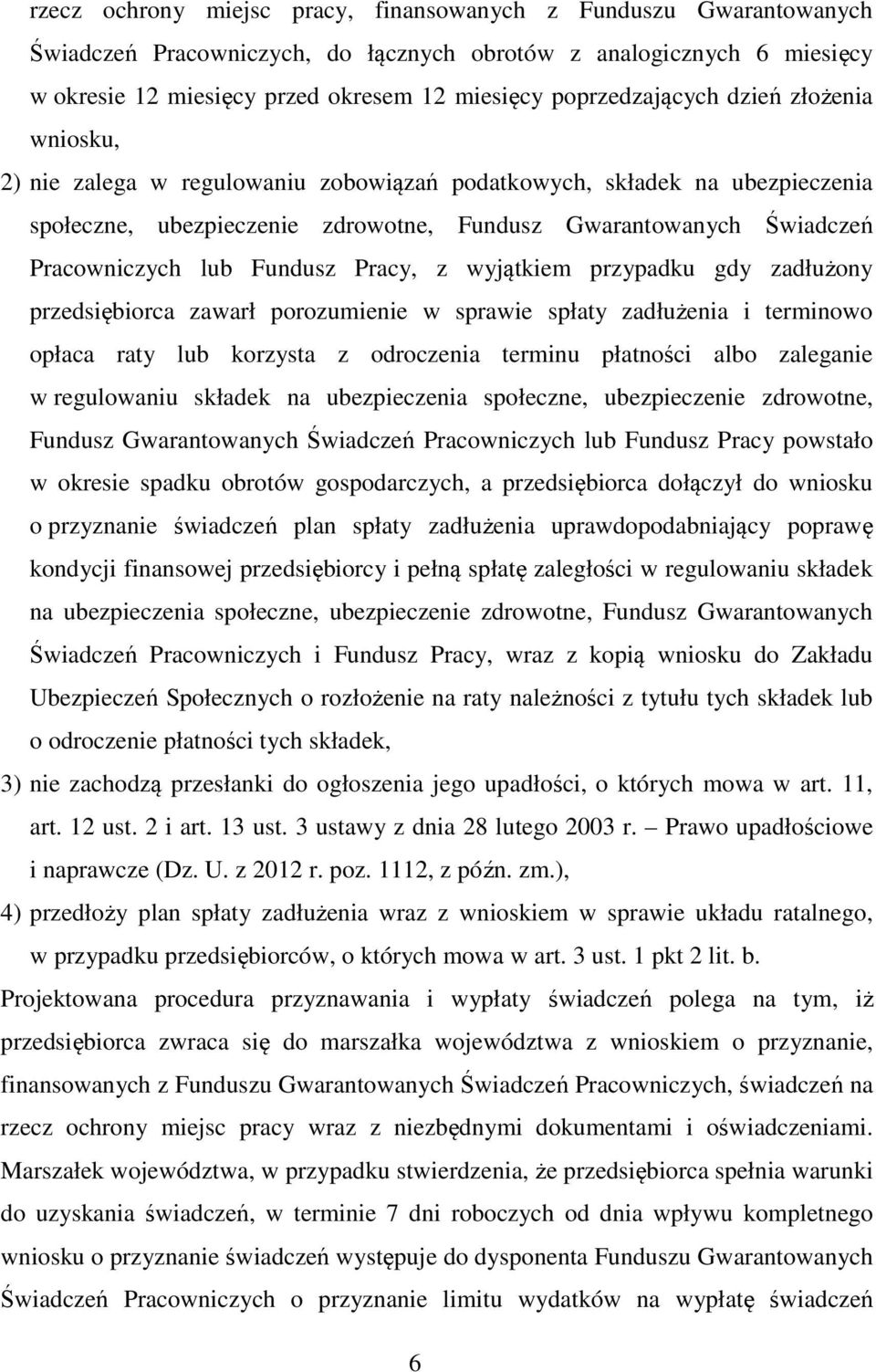 lub Fundusz Pracy, z wyjątkiem przypadku gdy zadłużony przedsiębiorca zawarł porozumienie w sprawie spłaty zadłużenia i terminowo opłaca raty lub korzysta z odroczenia terminu płatności albo