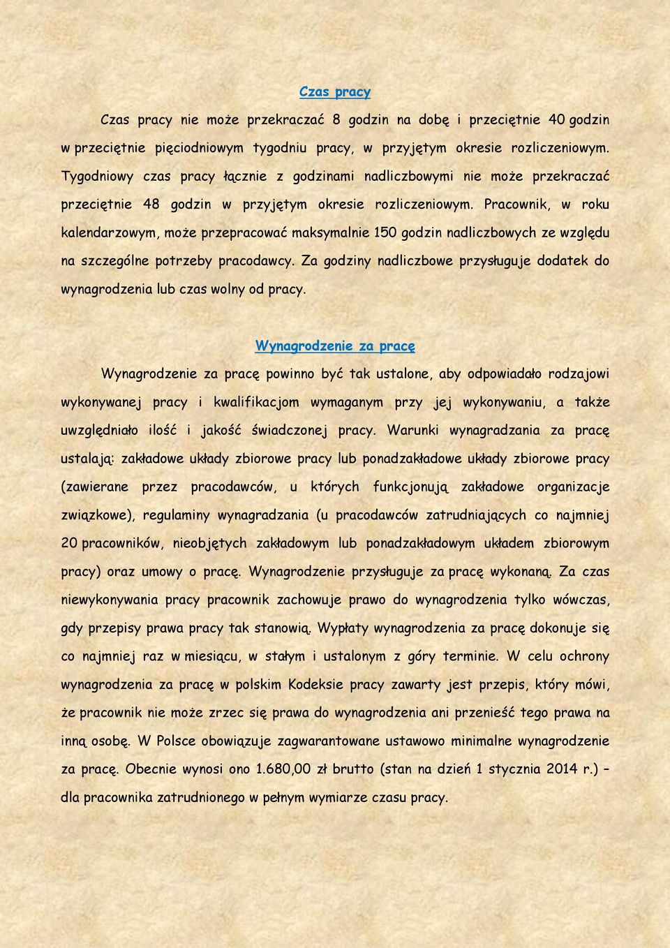 Pracownik, w roku kalendarzowym, może przepracować maksymalnie 150 godzin nadliczbowych ze względu na szczególne potrzeby pracodawcy.