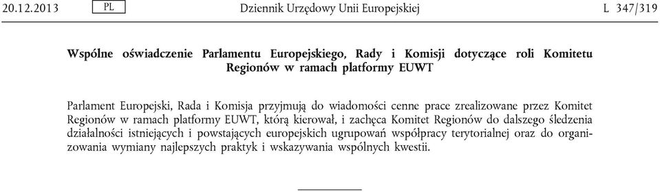 Regionów w ramach platformy EUWT Parlament Europejski, Rada i Komisja przyjmują do wiadomości cenne prace zrealizowane przez Komitet