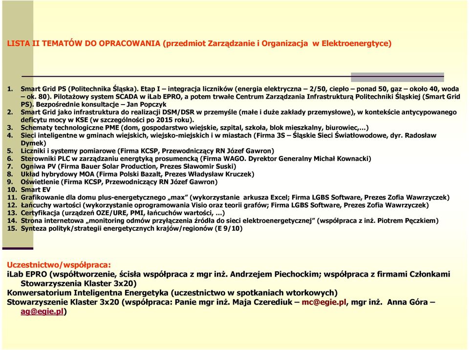 PilotaŜowy system SCADA w ilab EPRO, a potem trwałe Centrum Zarządzania Infrastrukturą Politechniki Śląskiej (Smart Grid PS). Bezpośrednie konsultacje Jan Popczyk 2.