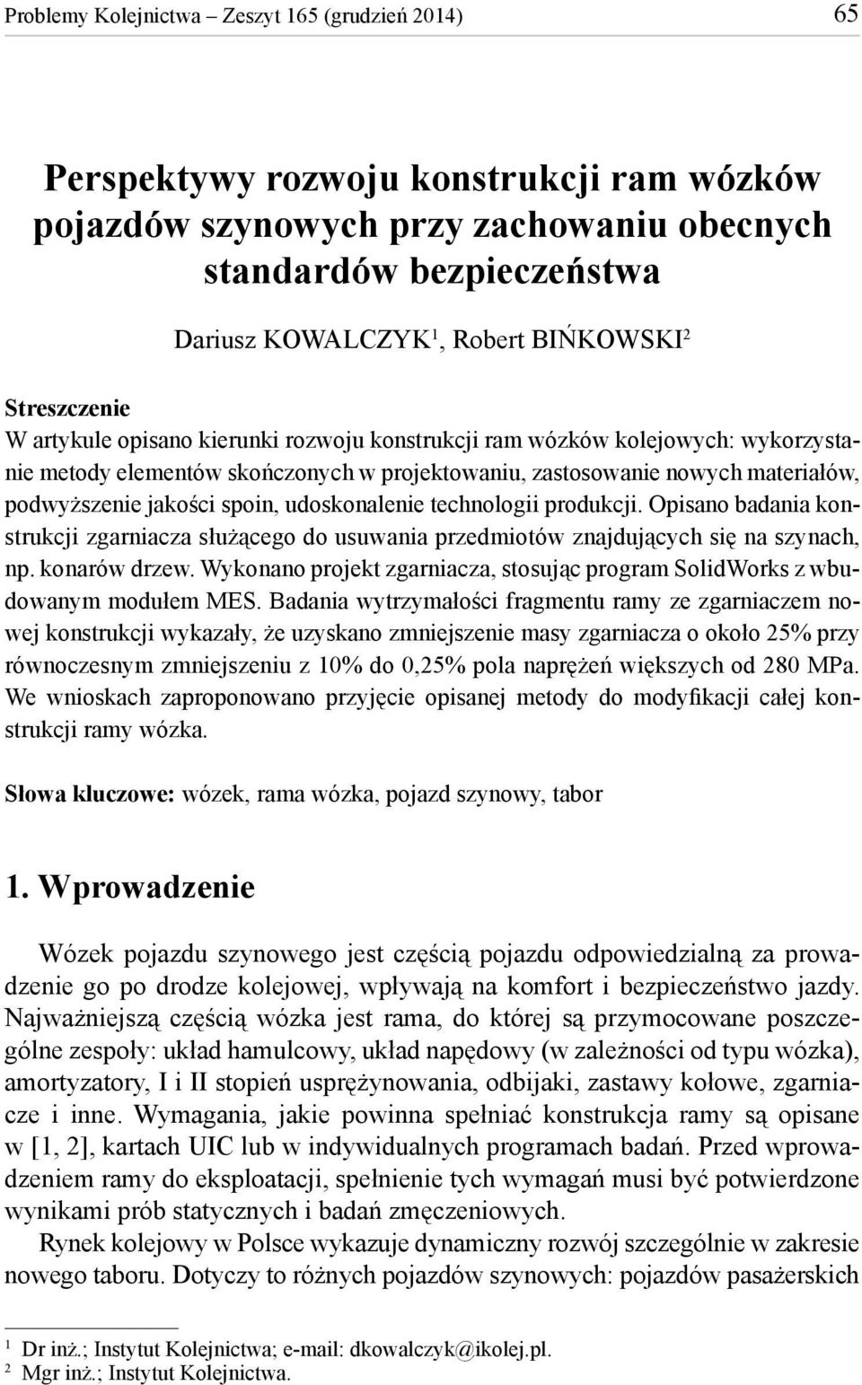 podwyższenie jakości spoin, udoskonalenie technologii produkcji. Opisano badania konstrukcji zgarniacza służącego do usuwania przedmiotów znajdujących się na szynach, np. konarów drzew.