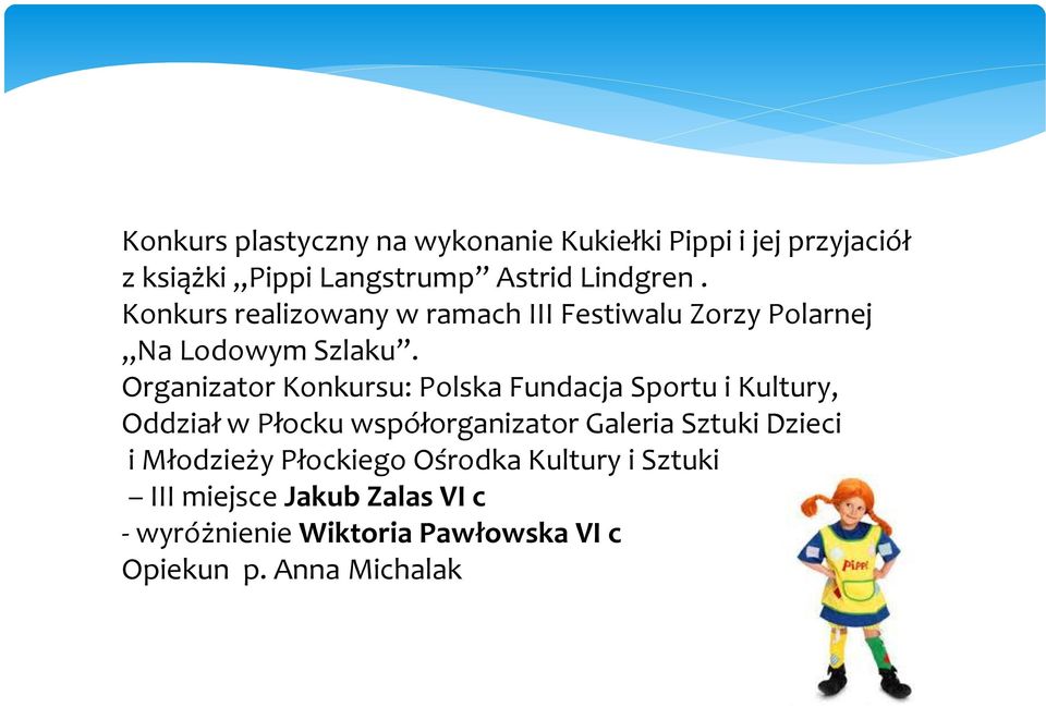 Organizator Konkursu: Polska Fundacja Sportu i Kultury, Oddział w Płocku współorganizator Galeria Sztuki