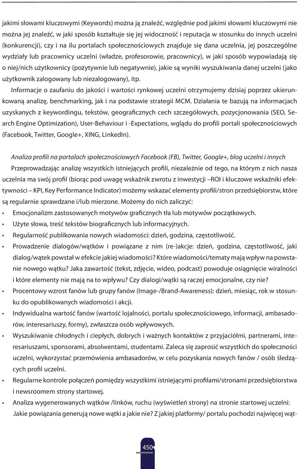 wypowiadają się o niej/nich użytkownicy (pozytywnie lub negatywnie), jakie są wyniki wyszukiwania danej uczelni (jako użytkownik zalogowany lub niezalogowany), itp.