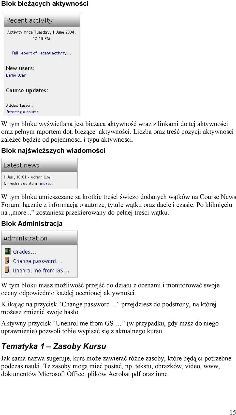 Blok najświeższych wiadomości W tym bloku umieszczane są krótkie treści świeżo dodanych wątków na Course News Forum, łącznie z informacją o autorze, tytule wątku oraz dacie i czasie.
