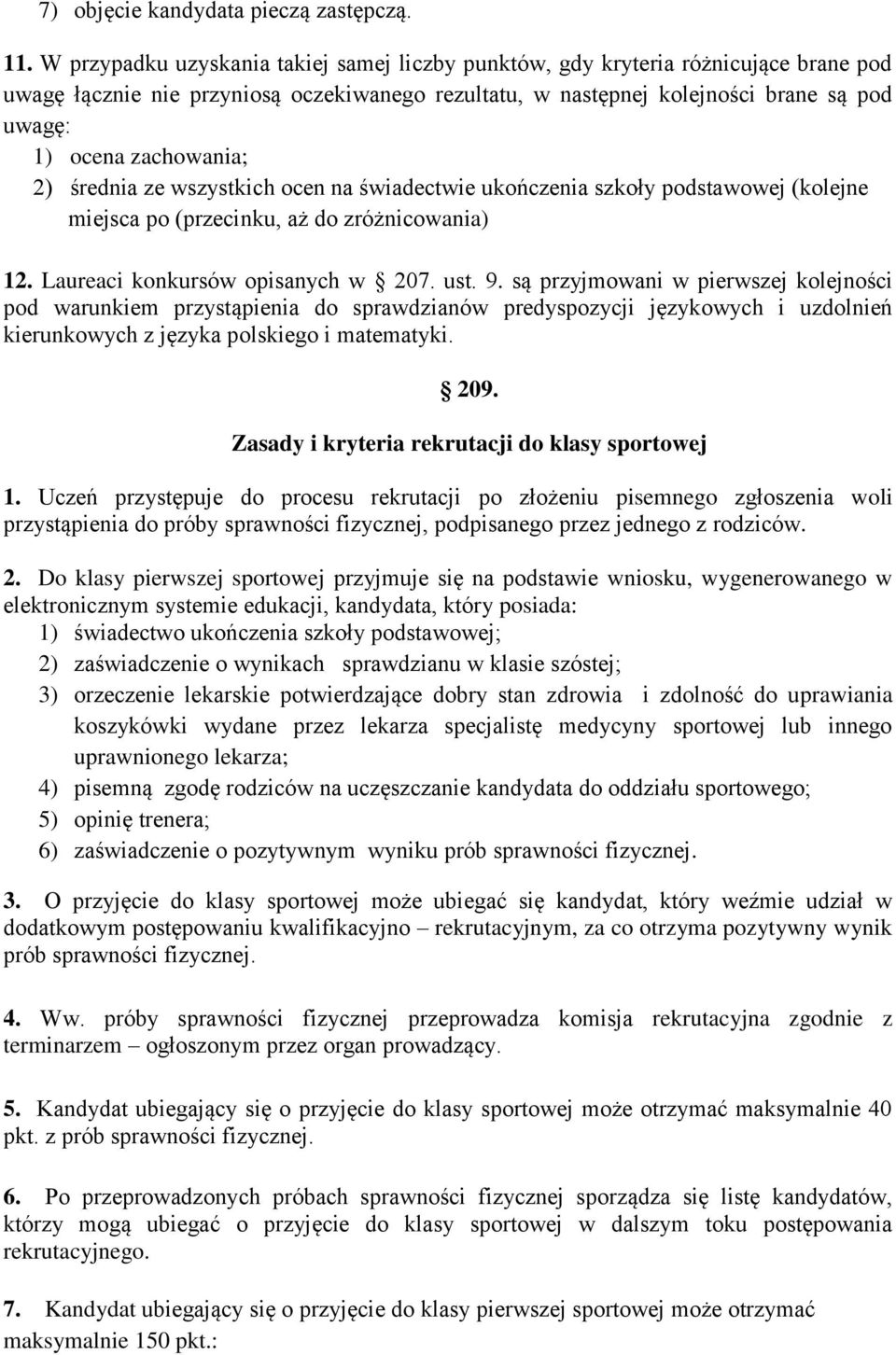 zachowania; 2) średnia ze wszystkich ocen na świadectwie ukończenia szkoły podstawowej (kolejne miejsca po (przecinku, aż do zróżnicowania) 12. Laureaci konkursów opisanych w 207. ust. 9.