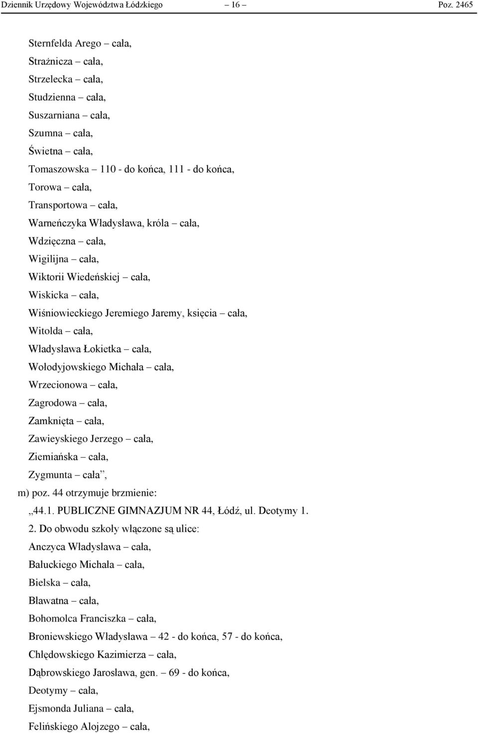 Warneńczyka Władysława, króla cała, Wdzięczna cała, Wigilijna cała, Wiktorii Wiedeńskiej cała, Wiskicka cała, Wiśniowieckiego Jeremiego Jaremy, księcia cała, Witolda cała, Władysława Łokietka cała,