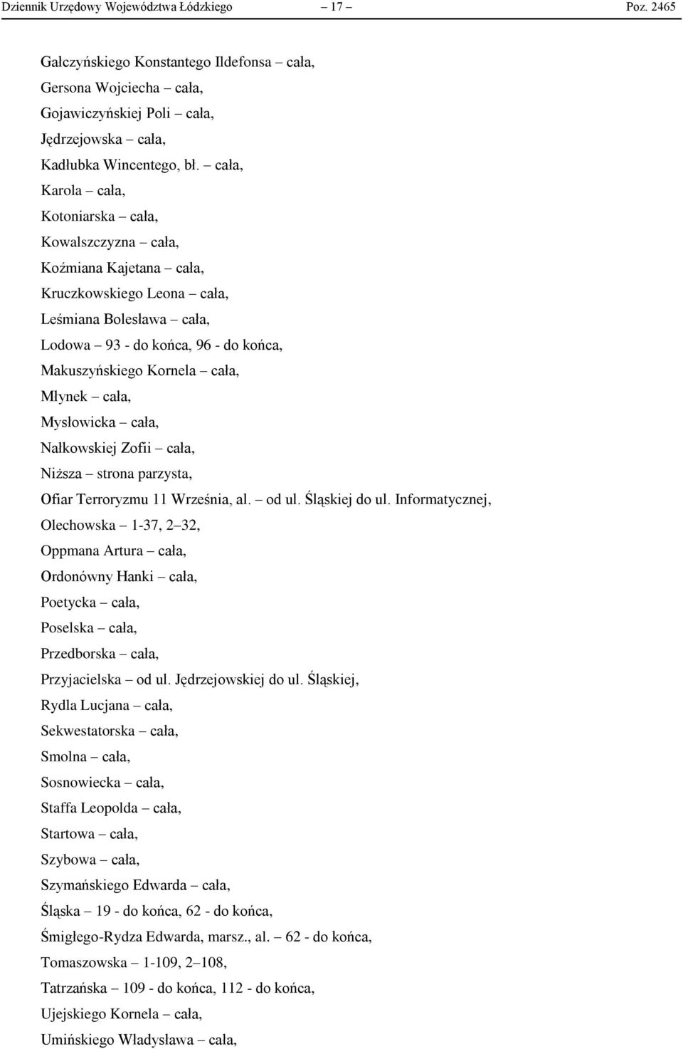 Młynek cała, Mysłowicka cała, Nałkowskiej Zofii cała, Niższa strona parzysta, Ofiar Terroryzmu 11 Września, al. od ul. Śląskiej do ul.