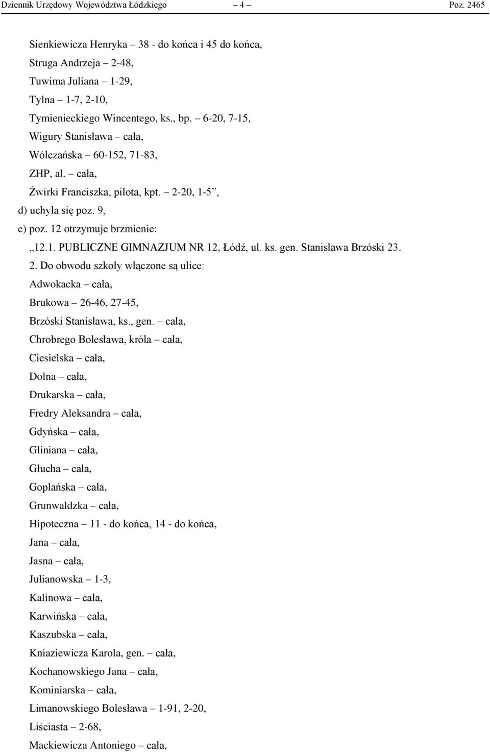 ks. gen. Stanisława Brzóski 23. Adwokacka cała, Brukowa 26-46, 27-45, Brzóski Stanisława, ks., gen.