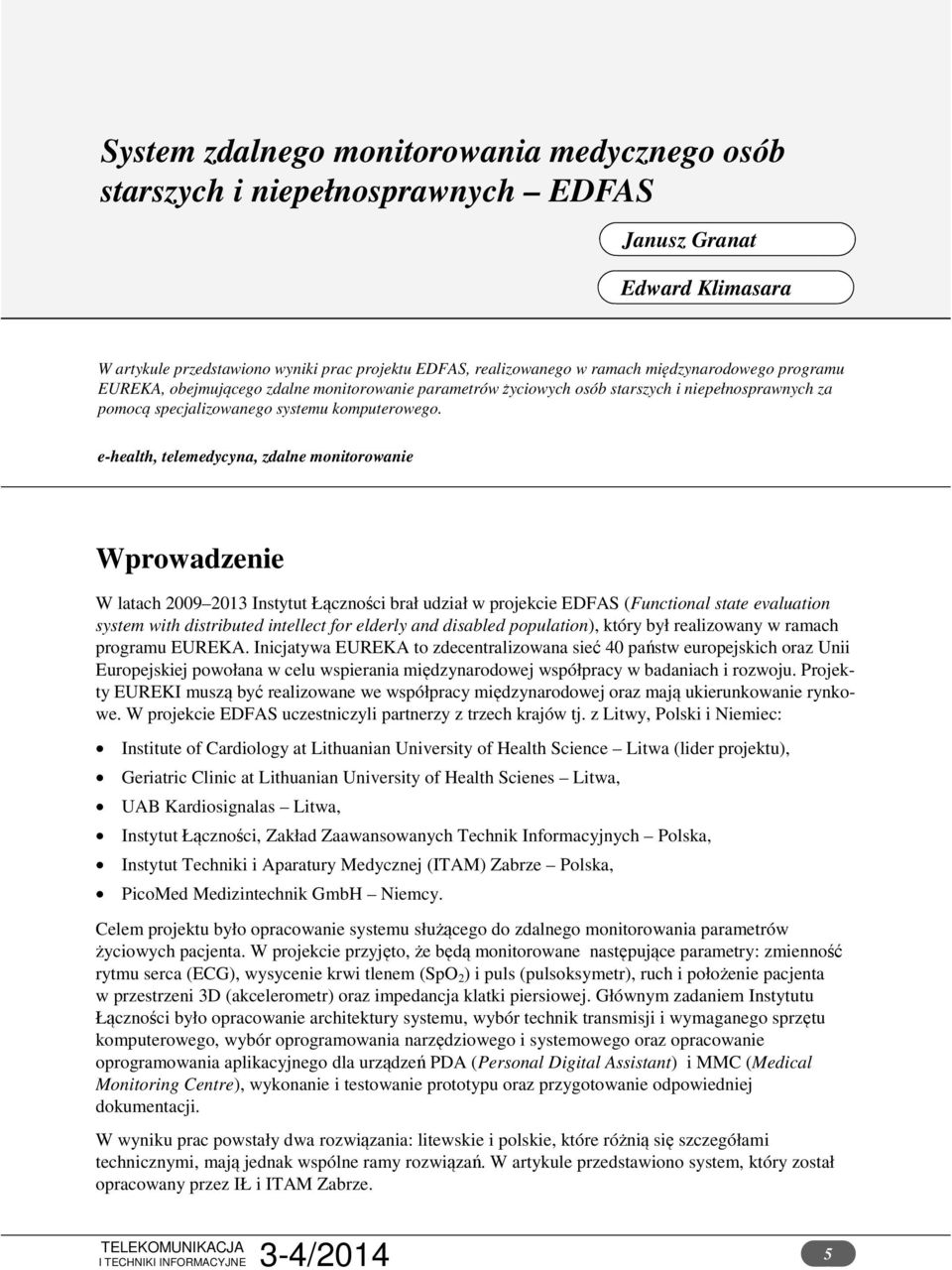 e-health, telemedycyna, zdalne monitorowanie Wprowadzenie W latach 2009 2013 Instytut Łączności brał udział w projekcie EDFAS (Functional state evaluation system with distributed intellect for