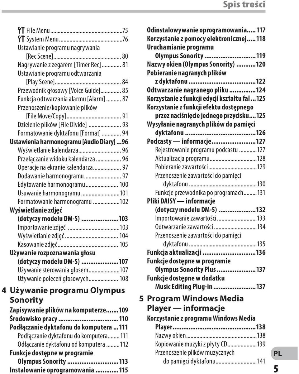 .. 93 Formatowanie dyktafonu [Format]... 94 Ustawienia harmonogramu [Audio Diary]...96 Wyświetlanie kalendarza... 96 Przełączanie widoku kalendarza... 96 Operacje na ekranie kalendarza.