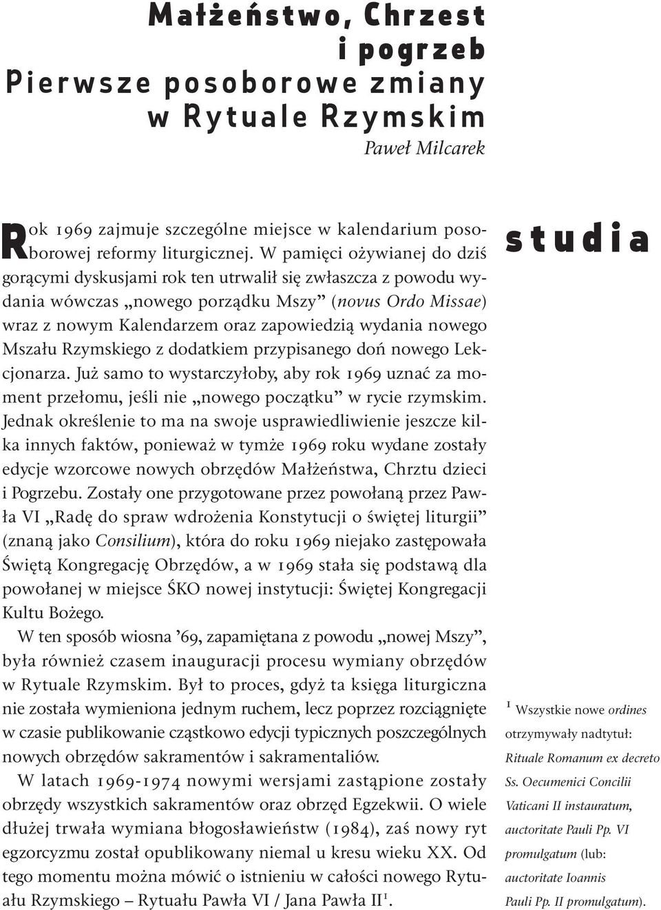 W pamięci ożywianej do dziś gorącymi dyskusjami rok ten utrwalił się zwłaszcza z powodu wydania wówczas nowego porządku Mszy (novus Ordo Missae) wraz z nowym Kalendarzem oraz zapowiedzią wydania