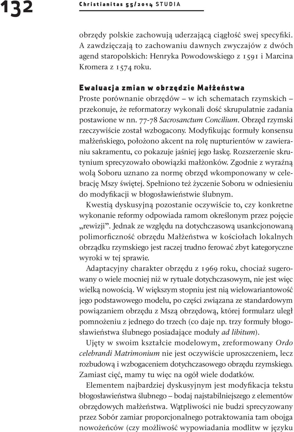 E w a l u a c j a z m i a n w o b r z ę d z i e M a ł ż e ń s t w a Proste porównanie obrzędów w ich schematach rzymskich przekonuje, że reformatorzy wykonali dość skrupulatnie zadania postawione w