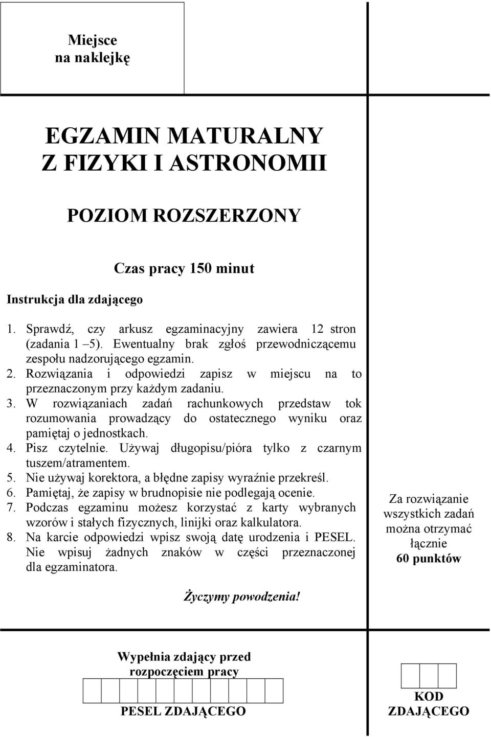 W rozwiązaniach zadań rachunkowych przedstaw tok rozumowania prowadzący do ostatecznego wyniku oraz pamiętaj o jednostkach. 4. Pisz czytelnie. Używaj długopisu/pióra tylko z czarnym tuszem/atramentem.