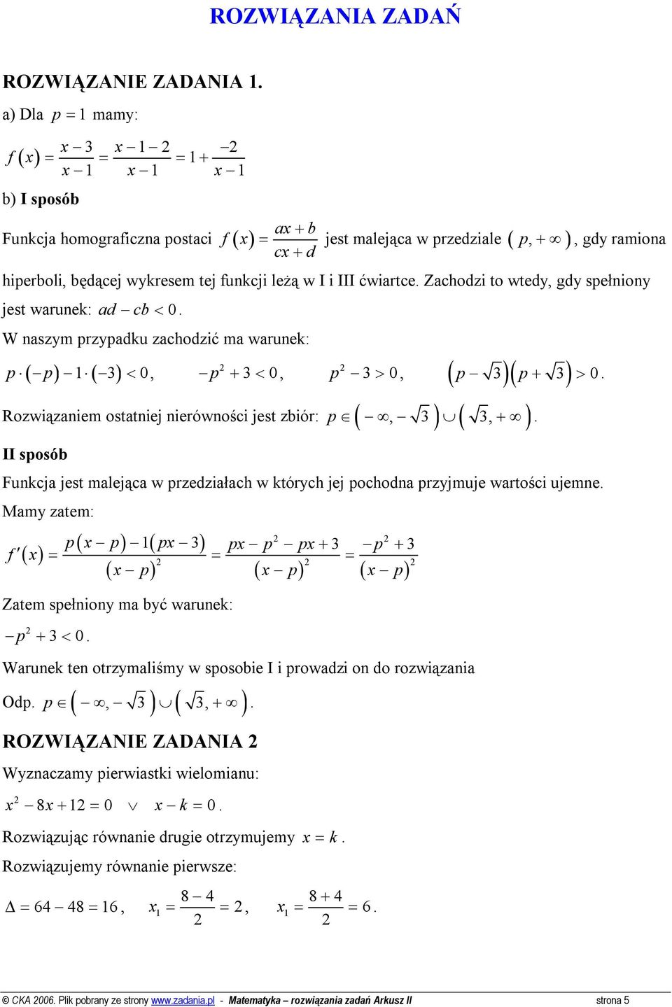 leżą w I i III ćwiartce. Zachodzi to wtedy, gdy spełniony jest warunek: ad cb < 0. W naszym przypadku zachodzić ma warunek: ( p) ( ) p 3 < 0, p + 3< 0, p 3 > 0, ( p )( p ) 3 + 3 > 0.