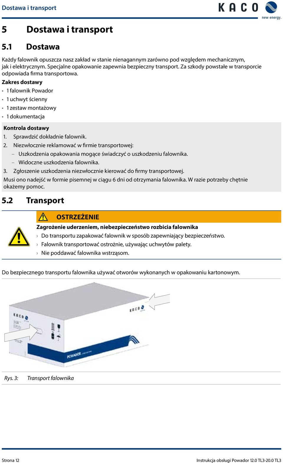 Zakres dostawy falownik Powador uchwyt ścienny zestaw montażowy dokumentacja Kontrola dostawy. Sprawdzić dokładnie falownik.