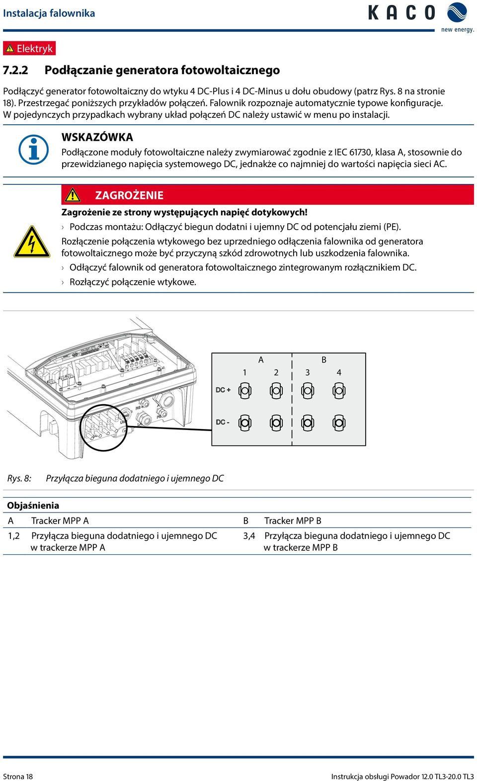 WSKAZÓWKA Podłączone moduły fotowoltaiczne należy zwymiarować zgodnie z IEC 67, klasa A, stosownie do przewidzianego napięcia systemowego DC, jednakże co najmniej do wartości napięcia sieci AC.